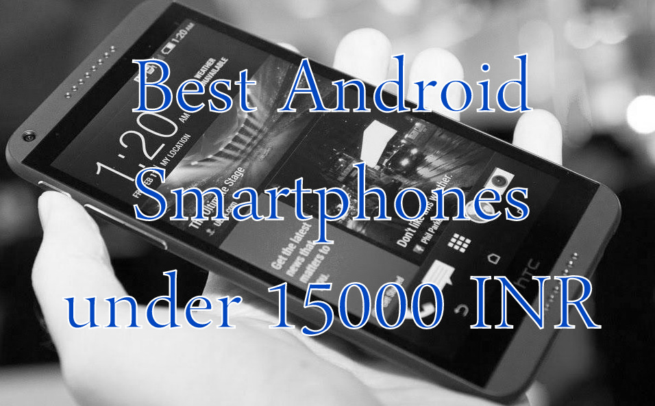 Best Android Smartphones under 15000 (Updated)